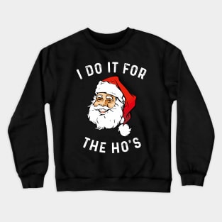 I Do It For The Ho's Crewneck Sweatshirt